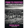 Punk to Prestige: A Rebel Filmmaker's Guide to Crashing the Film Industry and Making It Work for You