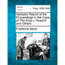 Verbatim Report of the Proceedings in the Case of the King V. Howard and Others