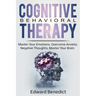 Cognitive Behavioral Therapy: Master Your Emotions, Overcome Anxiety, Negative Thoughts, Master Your Brain