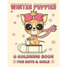 Winter Puppies A Coloring Book For Boys And Girls: Adorable Puppy Illustrations With A Cold Weather Theme