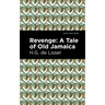 Revenge: A Tale of Old Jamaica