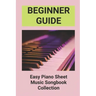 Beginner Guide: Easy Piano Sheet Music Songbook Collection: Piano Lesson Books For Beginners