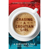 Chasing a Croatian Girl: A Survivor's Tale