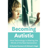 Becoming Autistic: How Technology Is Altering the Minds of the Next Generation