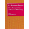 Re-Thinking Reason: New Perspectives in Critical Thinking