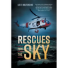 Rescues from the Sky: True Stories of the Air Medical Rescue Teams of the US Coast Guard who risk their lives to save others as seen through