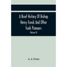 A Brief History Of Bishop Henry Funck And Other Funk Pioneers, And A Complete Genealogical Family Register, With Biographies Of Their Descendants From