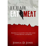Elijah Men Eat Meat: readings to slaughter your inner Ahab & pursue revival and reform