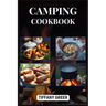 Camping Cookbook: Delicious and Easy Recipes for Unforgettable Outdoor Dining Adventures (2024 Beginner Guide)