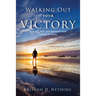 Walking Out Your Victory: Principles, Tools, and Testimonies from Lifestyle of Liberty