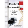 Practical Moviemaking: A Handbook for the Real World