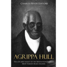 Agrippa Hull: The Life and Legacy of the Revolutionary War's Most Famous Black Soldier