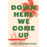 Down Here We Come Up