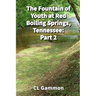 The Fountain of Youth at Red Boiling Springs, Tennessee: Part 2