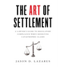 The Art of Settlement: A Lawyer's Guide to Regulatory Compliance when Resolving Catastrophic Claims