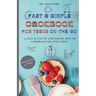 Fast and Simple Cookbook for Teens On The Go: 77 Easy & Step-By-Step Recipe How-To Cookbook for Teen Chefs