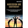 Narcissism and Codependency: Stop Being a Victim of Mind Control, Recognize Gaslight Effects in Narcissistic Relationships, and Heal From Emotional Ab