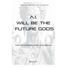 AI Will be The Future Gods