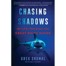 Chasing Shadows: My Life Tracking the Great White Shark
