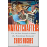 Marketcrafters: The 100-Year Struggle to Shape the American Economy