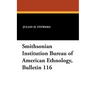 Smithsonian Institution Bureau of American Ethnology, Bulletin 116