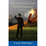 Beyond The Veil Of This Dimension: Volume I