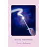Angel Whispers: A Guide on Angels & How to Connect To Them