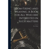 Loom-fixing and Weaving. A Book for all who are Interested in Such Matters