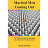 Married Men Coming Out: The Ultimate Guide to Becoming the Man You Were Born to Be