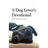 A Dog Lover's Devotional: 31 Daily Walks with God and Your Dog