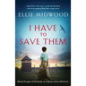 I Have to Save Them: Inspired by a true story, a totally heartbreaking and utterly gripping World War 2 page-turner