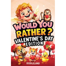 Would You Rather? Valentine's Day Edition: A Sweet and Silly Game Book Full of Funny Questions, Candy-Filled Cupid Chaos, and Heart-Popping Laughs - T