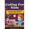 Coding For Kids: JavaScript Adventures with 50 Hands-on Activities
