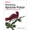 Mastering Apache Pulsar: Cloud Native Event Streaming at Scale