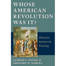 Whose American Revolution Was It?: Historians Interpret the Founding