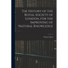 The History of the Royal Society of London, for the Improving of Natural Knowledge