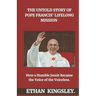 The Untold Story of Pope Francis' Lifelong Mission: How a Humble Jesuit Became the Voice of the Voiceless