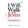 I Will Walk With Jesus: A Journey to a Life Worth Living