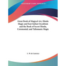 Great Book of Magical Art, Hindu Magic and East Indian Occultism and the Book of Secret Hindu, Ceremonial, and Talismanic Magic