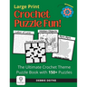 Crochet Puzzle Fun!: 150+ Crochet Theme Puzzles, Large Print, The Ultimate Word Puzzles and Picture Activities for Crocheters