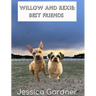 Willow and Rexie: Best Friends