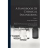 A Handbook Of Chemical Engineering: Illustrated With Working Examples And Numerous Drawings From Actual Installations; Volume 1