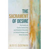 The Sacrament of Desire: The Poetics of Fyodor Dostoevsky and Friedrich Nietzsche in Critical Dialogue with Henri de Lubac