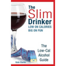The Slim Drinker. Low-Cal Alcohol Guide: LOW on Calories. BIG on fun.