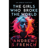 The Girls Who Broke The World