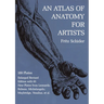 An Atlas of Anatomy for Artists: 189 Plates: Enlarged Revised Edition with 85 New Plates from Leonardo, Rubens, Michelangelo, Muybridge, Vesalius, Et