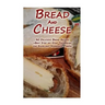 Bread And Cheese: 30 Delicious Bread Recipes + Best Step-by-Step Techniques For Excellent Homemade Cheese: (Cheese Making Techniques, Br