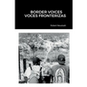Border Voices/Voces Fronterizas