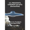 U.S. PRESIDENTS, CONGRESS and UFOs (Declassified): What U.S. Presidents Know about UFOs