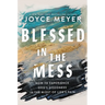 Blessed in the Mess: How to Experience God's Goodness in the Midst of Life's Pain